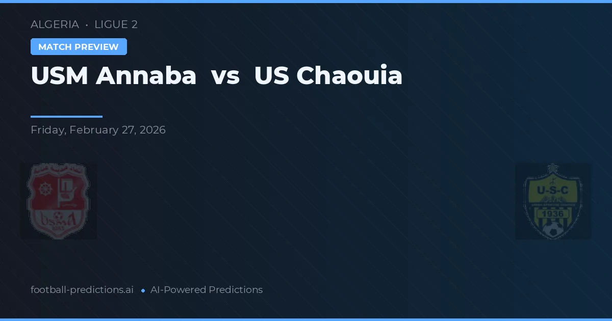 USM Annaba vs US Chaouia — pronóstico y previa del partido