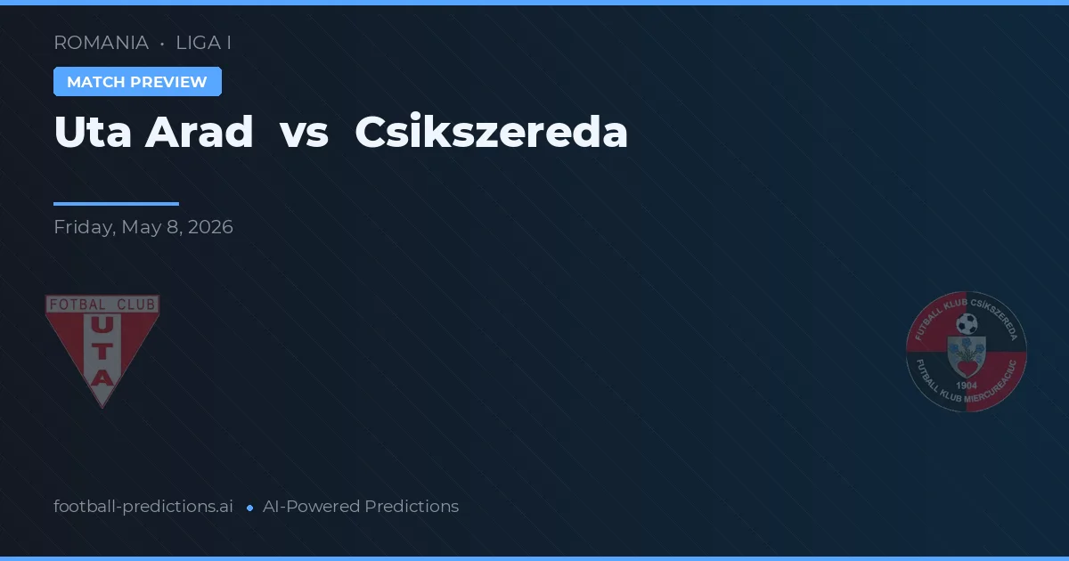 Uta Arad vs Csíkszereda — pronóstico y previa del partido