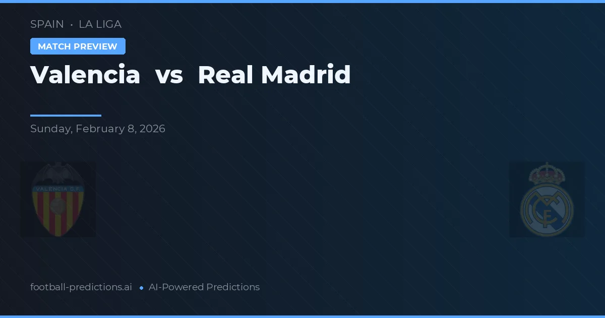 Valencia vs Real Madrid — pronóstico y previa del partido
