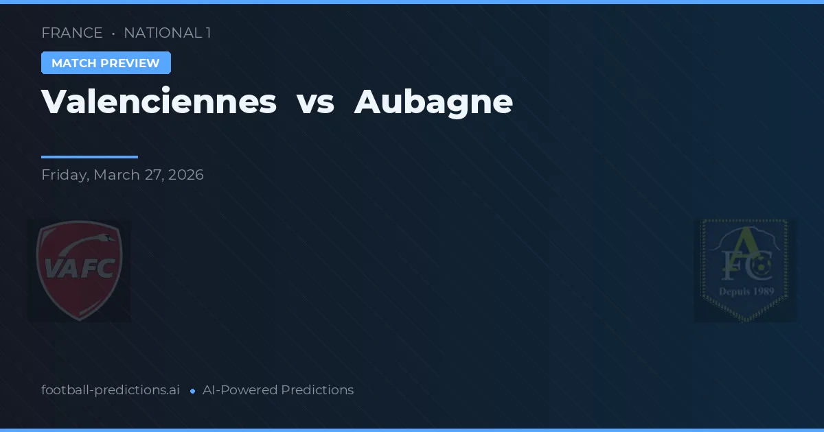Valenciennes vs Aubagne — pronóstico y previa del partido