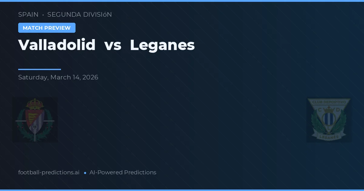 Valladolid vs Leganés — pronóstico y previa del partido