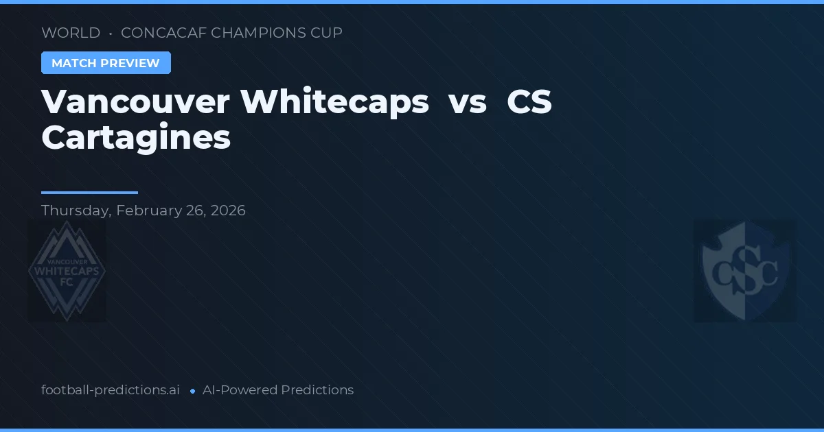 Vancouver Whitecaps vs CS Cartaginés — pronóstico y previa del partido