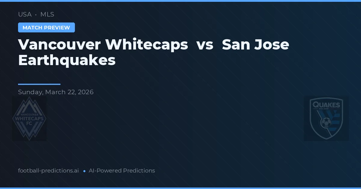 Vancouver Whitecaps vs San José Earthquakes — pronóstico y previa del partido