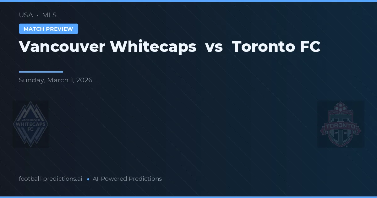 Vancouver Whitecaps vs Toronto FC — pronóstico y previa del partido