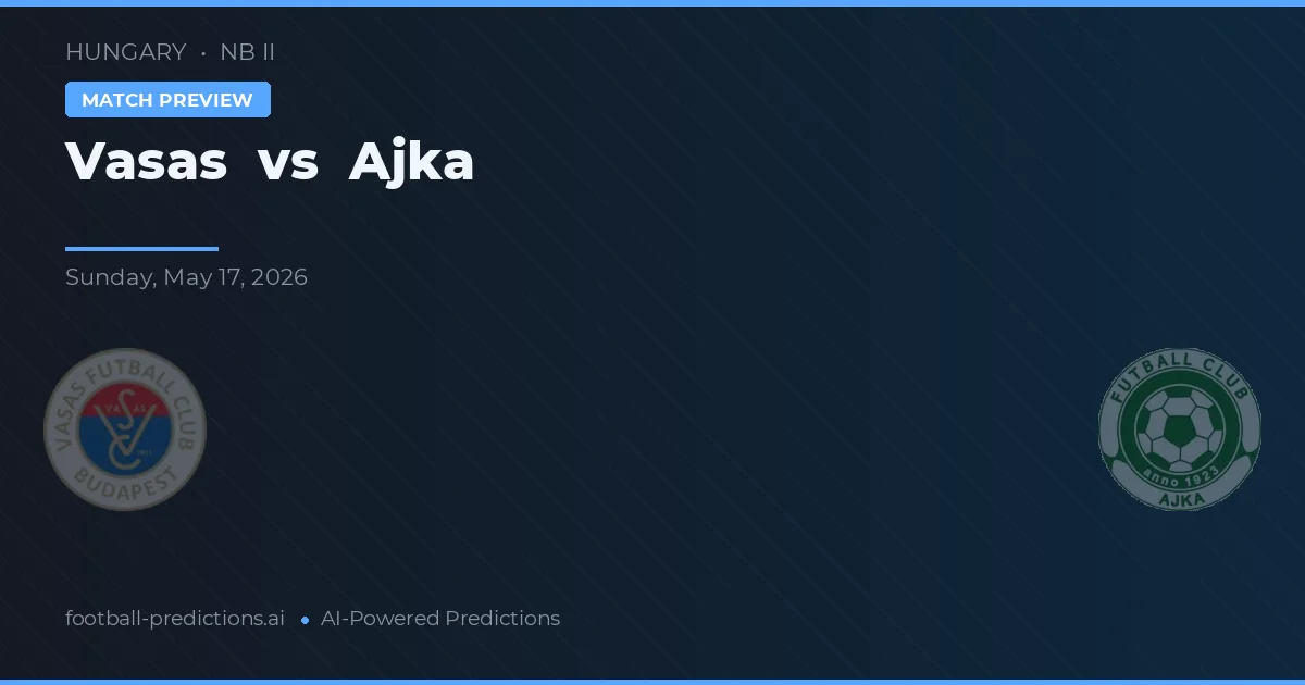 Vasas vs Ajka — pronóstico y previa del partido