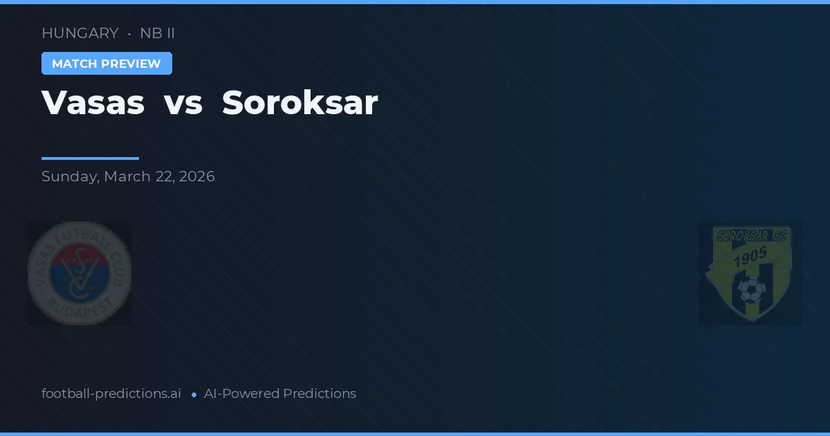 Vasas vs Soroksár — pronóstico y previa del partido