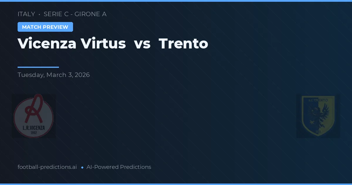 Vicenza Virtus vs Trento — pronóstico y previa del partido