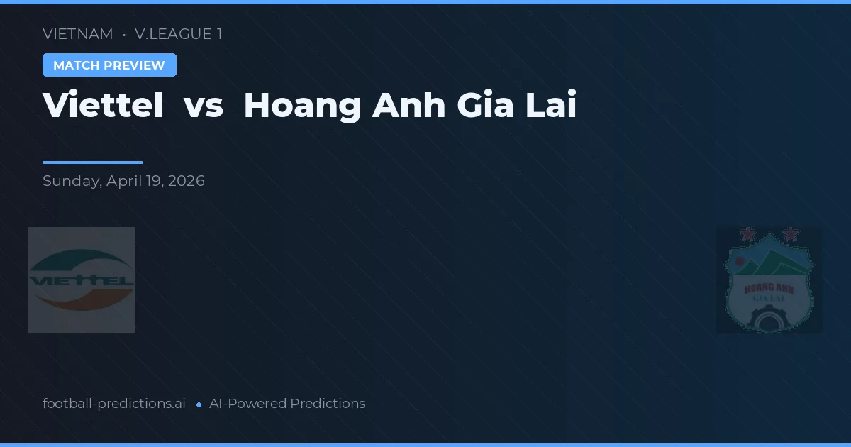 Viettel vs Hoàng Anh Gia Lai — pronóstico y previa del partido