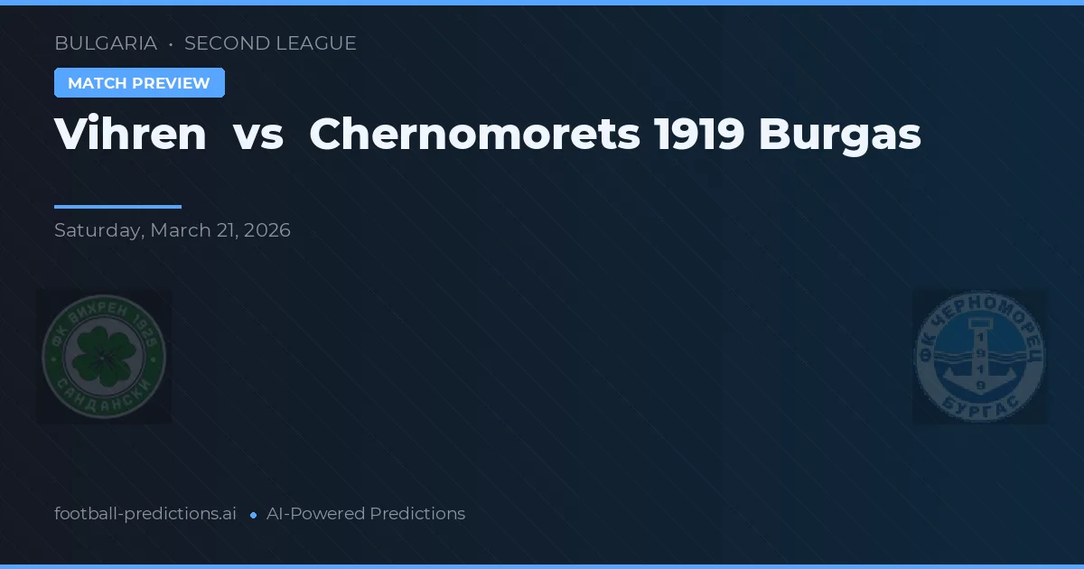 Vihren vs Chernomorets 1919 Burgas — pronóstico y previa del partido