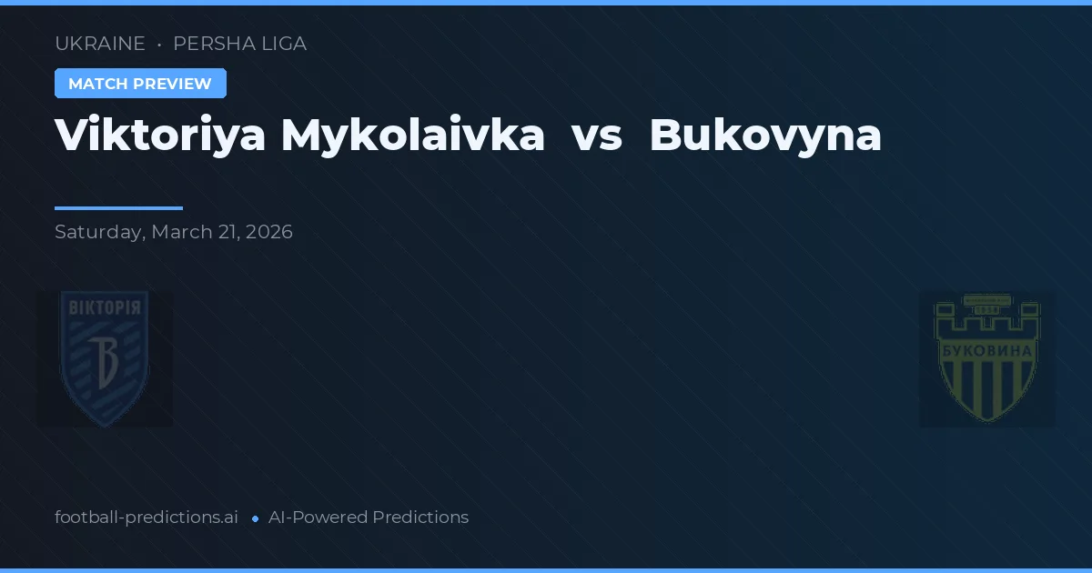Viktoriya Mykolaivka vs Bukovyna — pronóstico y previa del partido