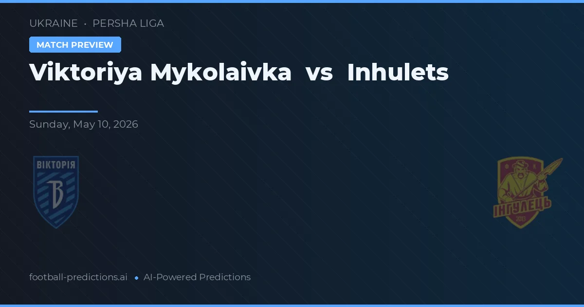 Viktoriya Mykolaivka vs Inhulets — pronóstico y previa del partido