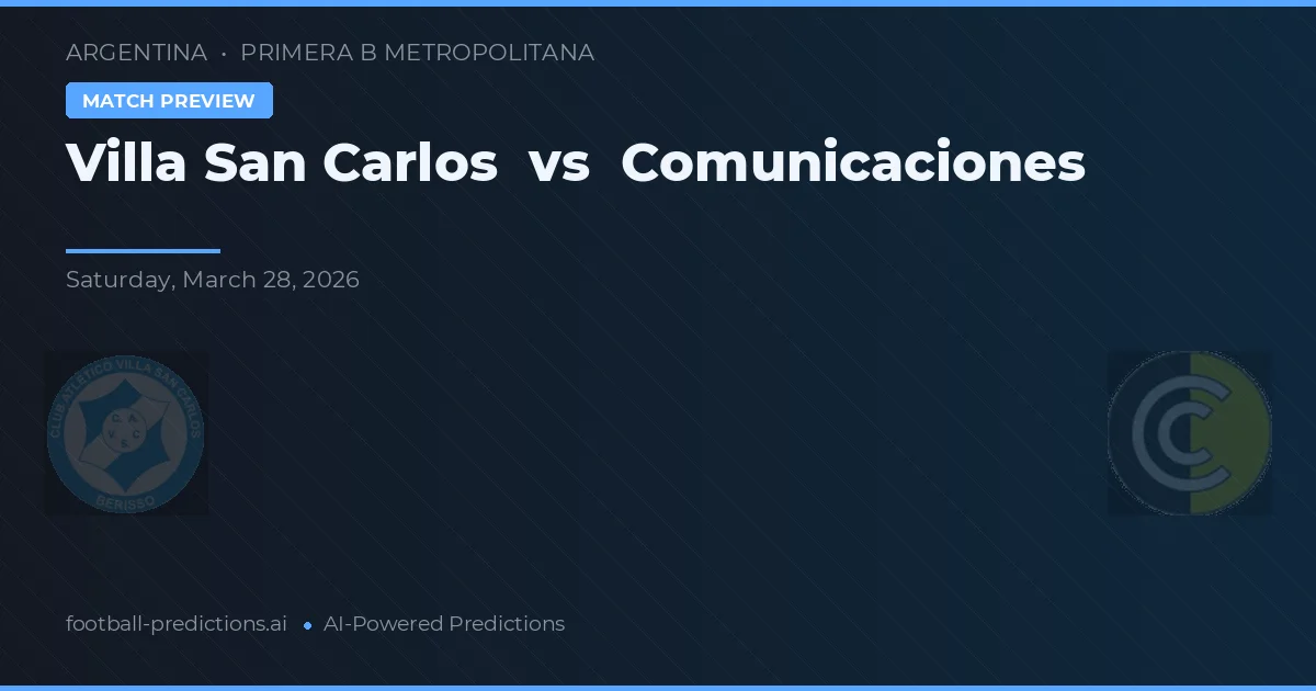 Villa San Carlos vs Comunicaciones — pronóstico y previa del partido