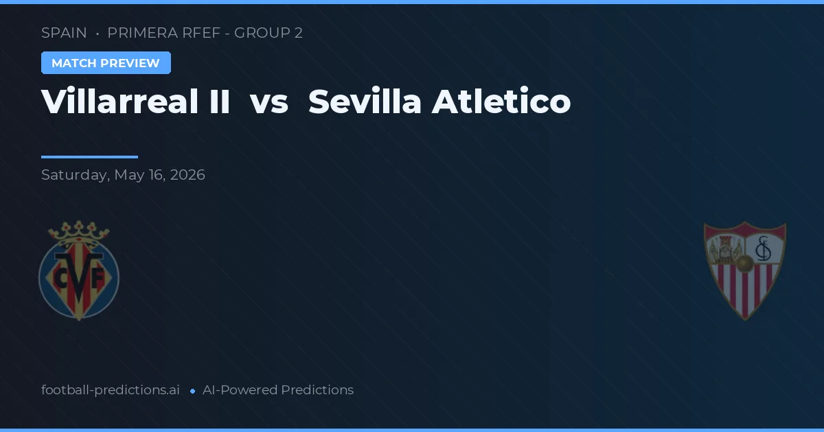 Villarreal B vs Sevilla Atlético — pronóstico y previa del partido