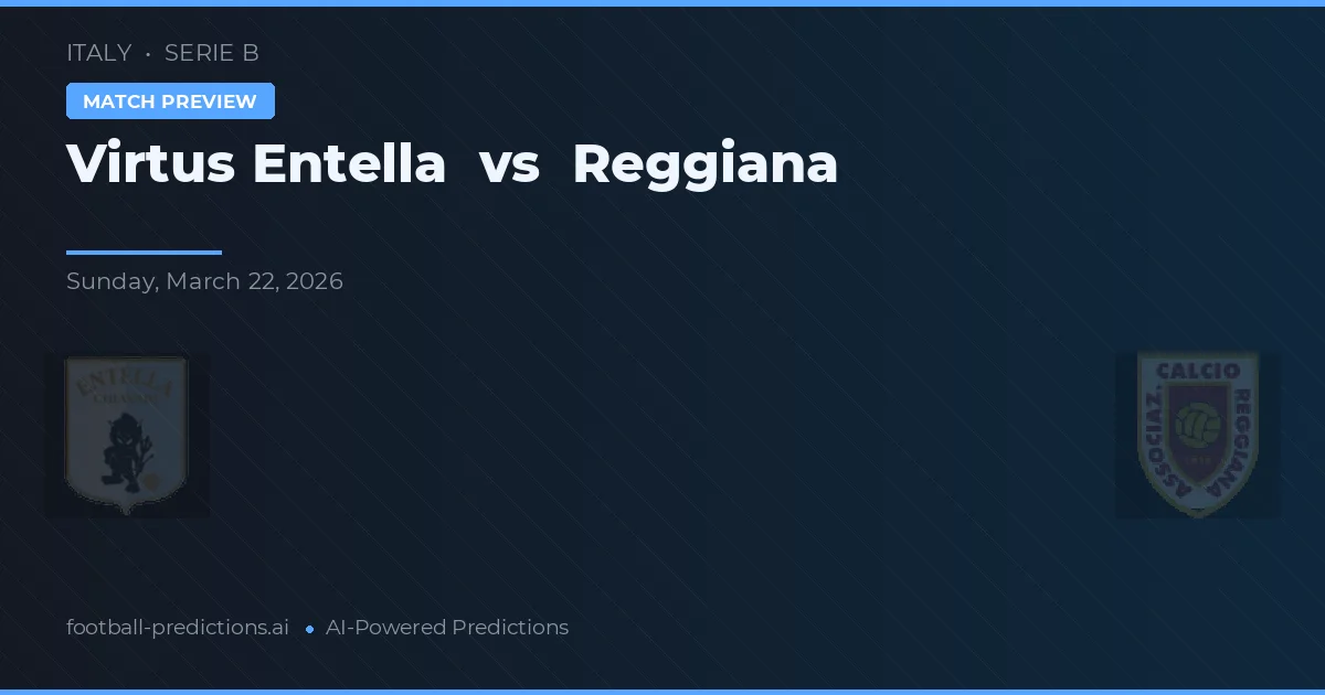 Virtus Entella vs Reggiana — pronóstico y previa del partido
