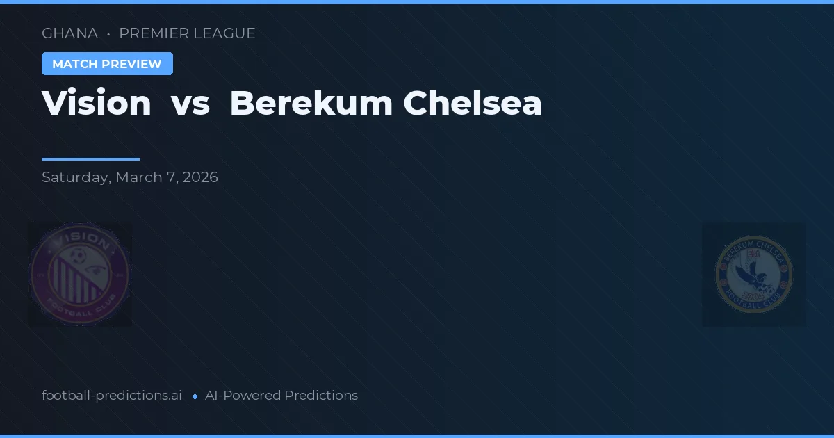 Visión vs Chelsea de Berekum — pronóstico y previa del partido