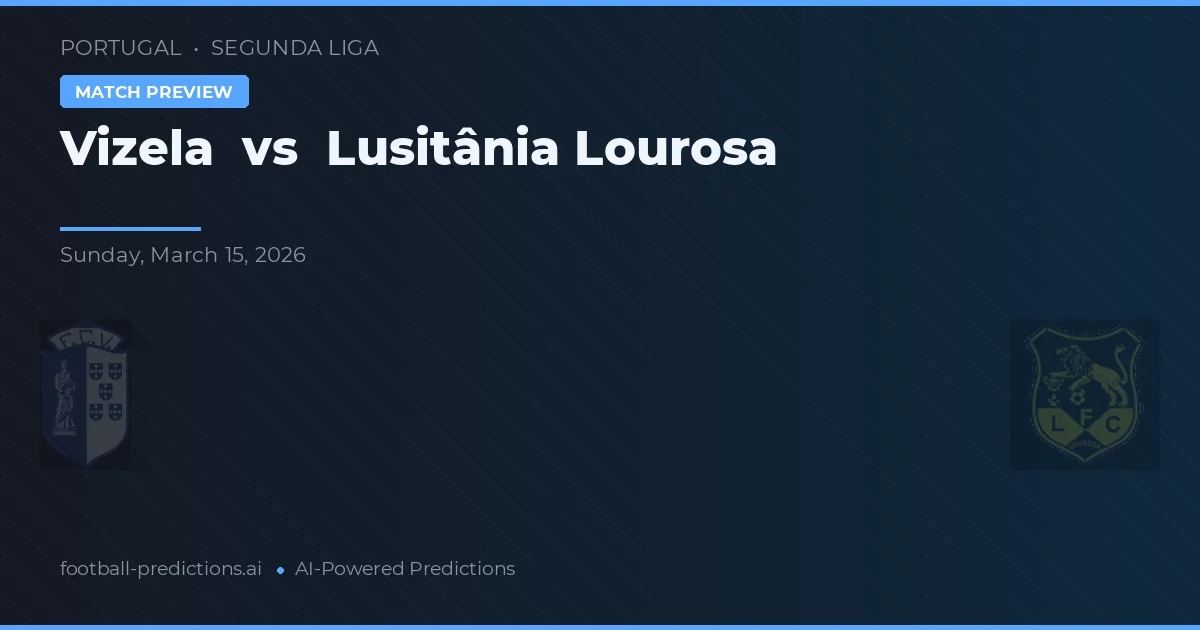 Vizela vs Lusitânia Lourosa — pronóstico y previa del partido