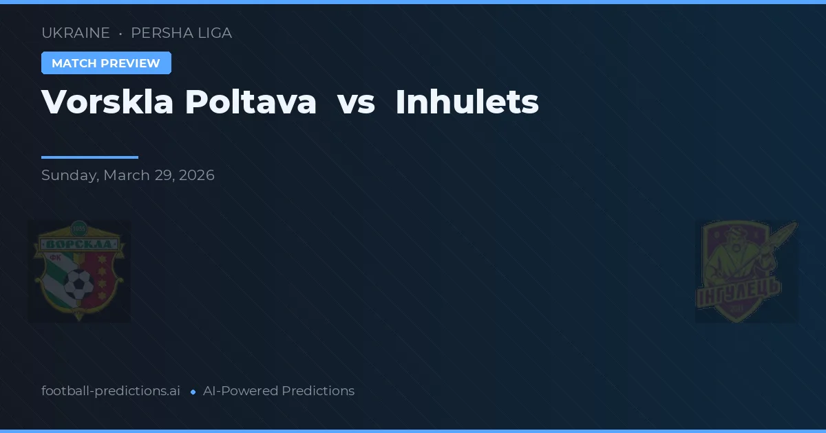 Vorskla Poltava vs Inhulets — pronóstico y previa del partido