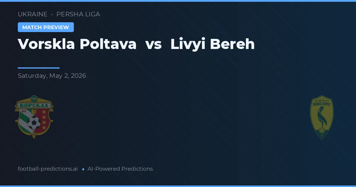 Vorskla Poltava vs Livyi Bereh — pronóstico y previa del partido