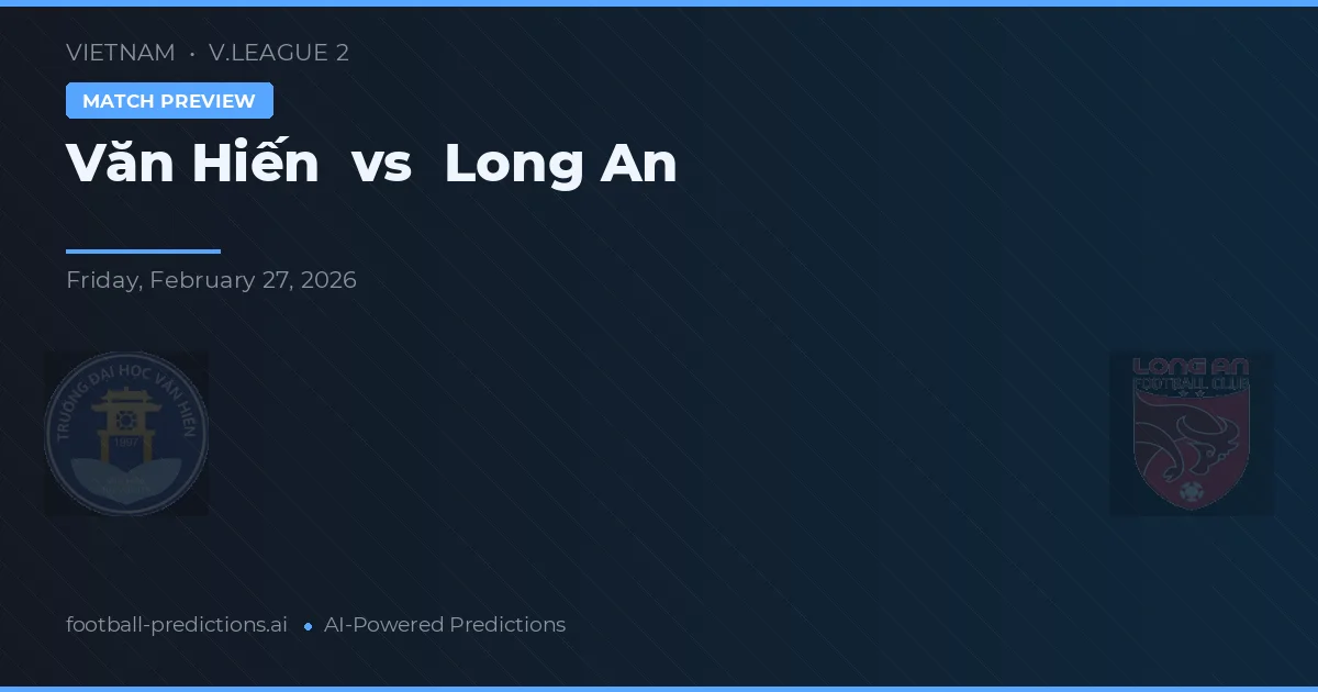 Văn Hiến vs Long An — pronóstico y previa del partido