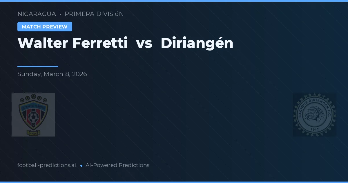 Walter Ferretti vs Diriangén — pronóstico y previa del partido
