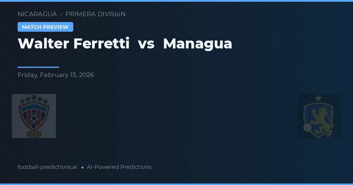 Walter Ferretti vs Managua — pronóstico y previa del partido