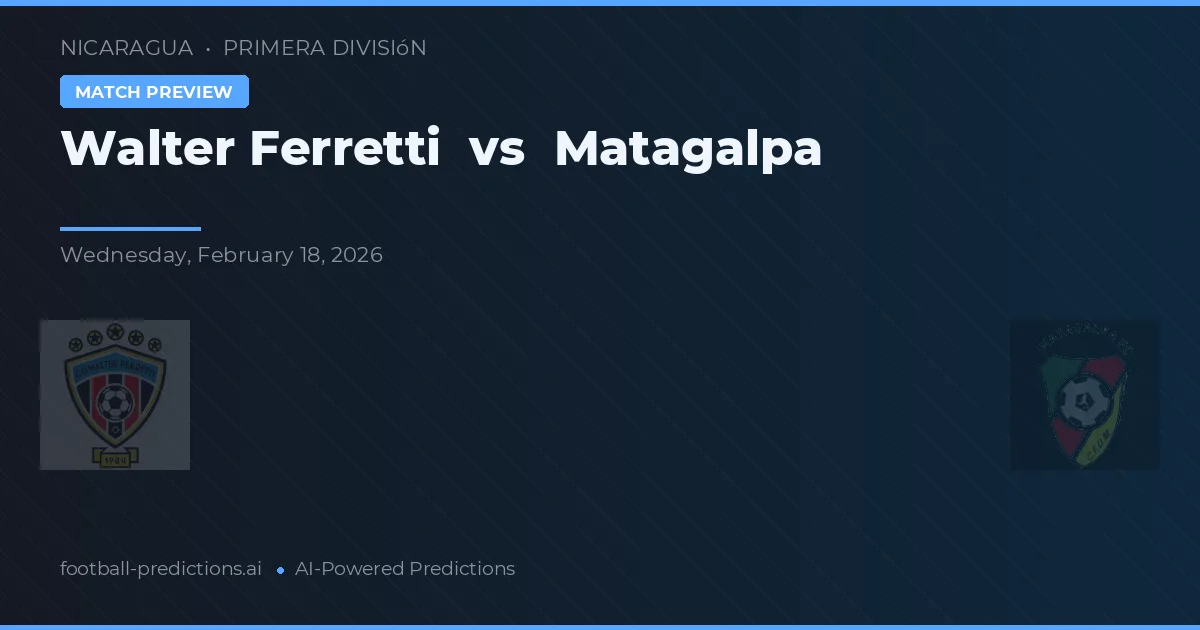 Walter Ferretti vs Matagalpa — pronóstico y previa del partido