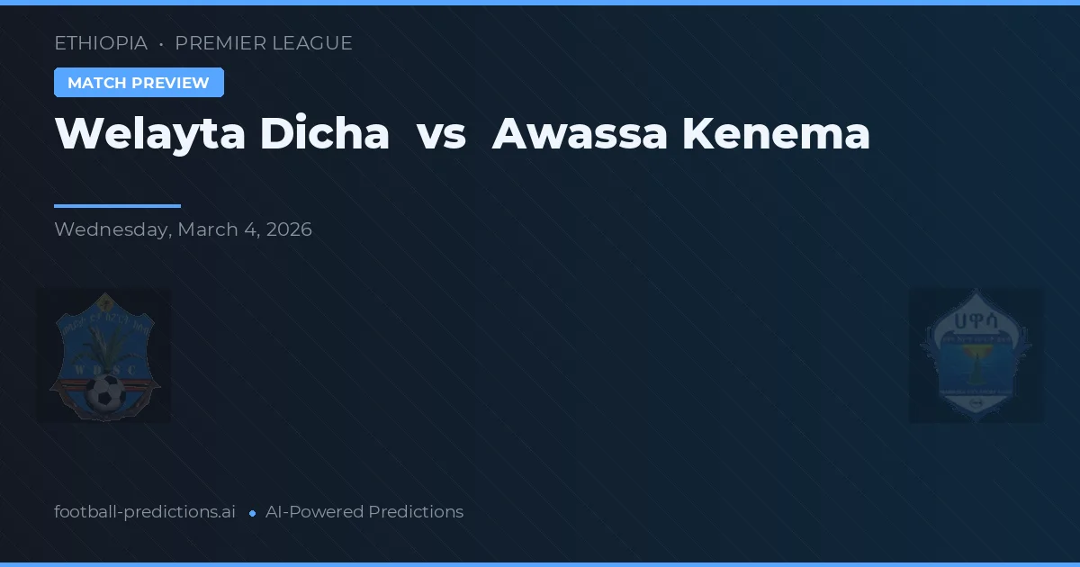 Welayta Dicha vs Awassa Kenema — pronóstico y previa del partido