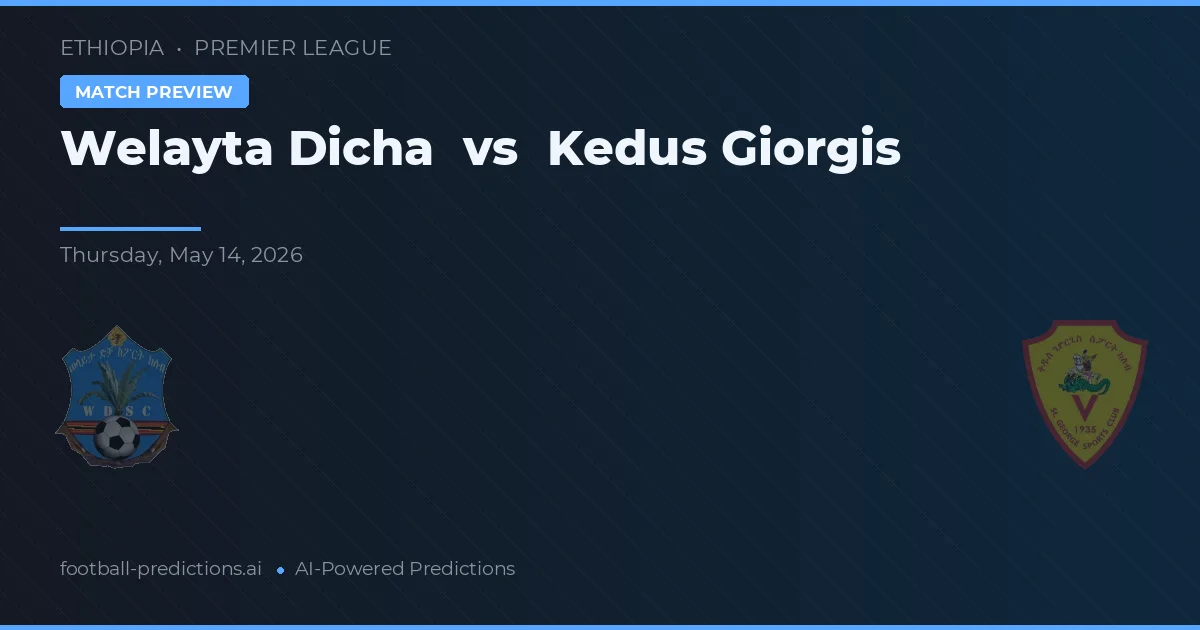 Welayta Dicha vs Kedus Giorgis — pronóstico y previa del partido