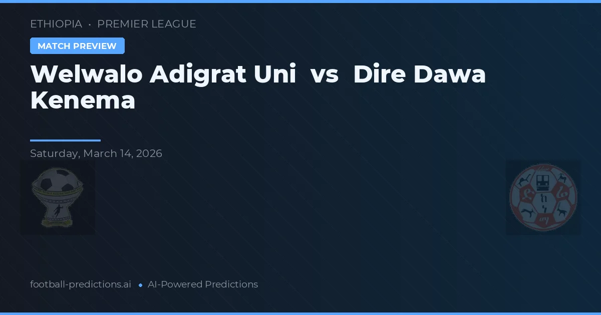 Welwalo Adigrat Uni vs Dire Dawa Kenema — pronóstico y previa del partido