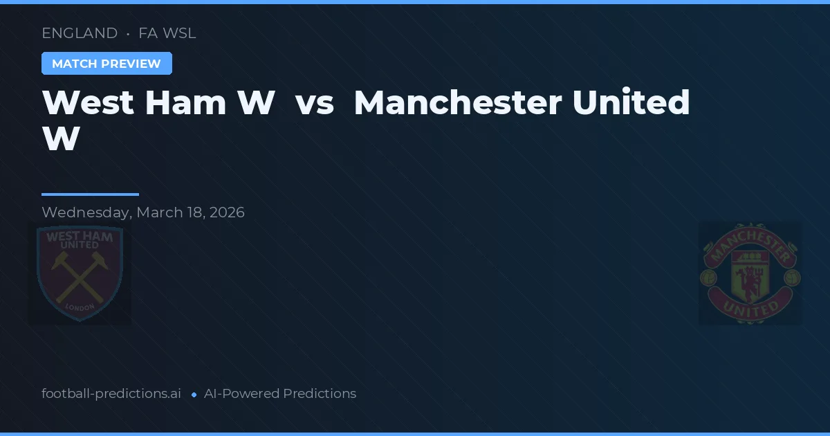 West Ham W vs Manchester United W — pronóstico y previa del partido