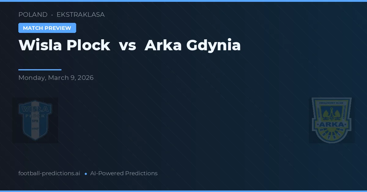 Wisła Płock vs Arka Gdynia — pronóstico y previa del partido