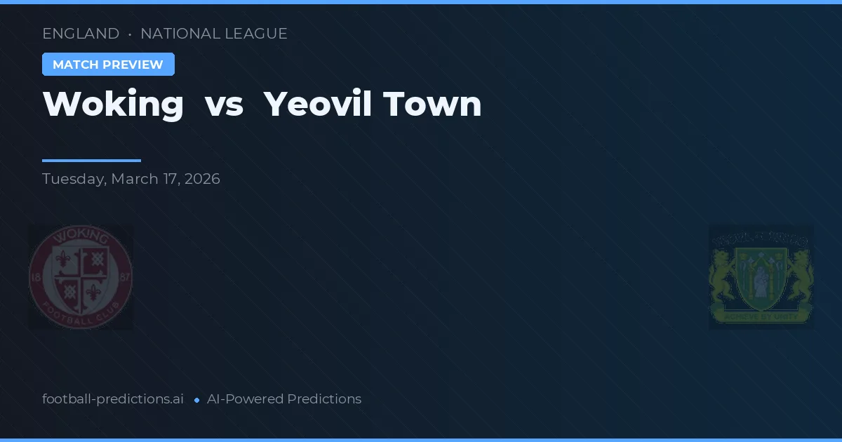 Woking vs Yeovil Town — pronóstico y previa del partido