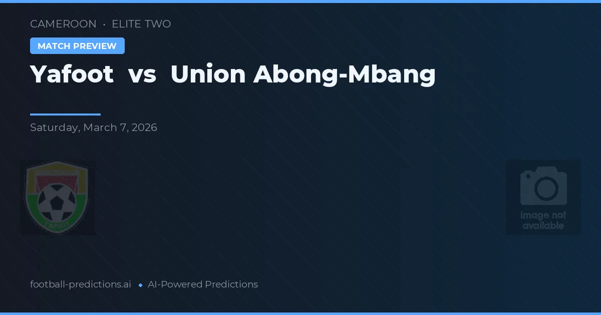 Yafoot vs Unión Abong-Mbang — pronóstico y previa del partido