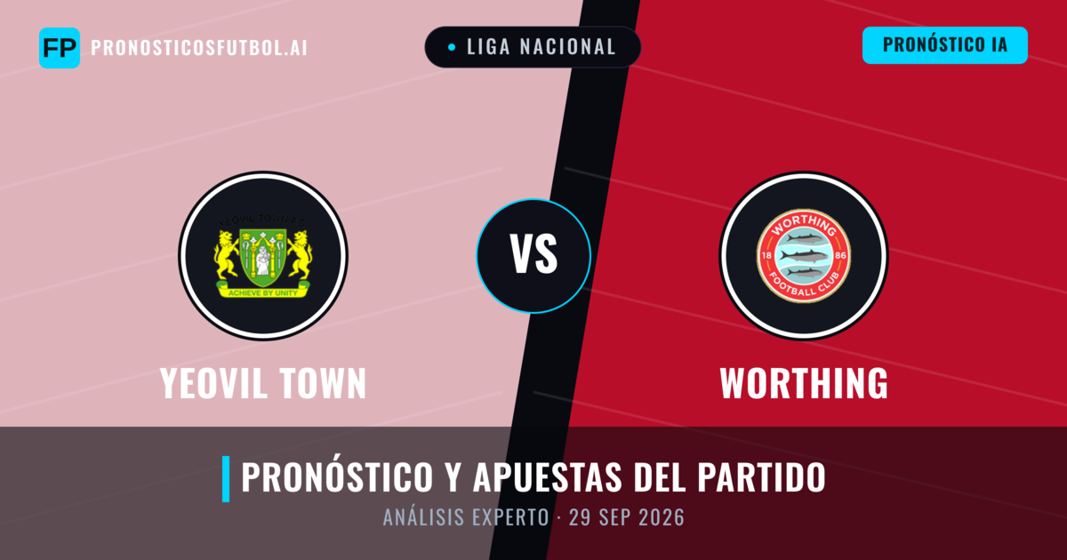 Yeovil Town vs Worthing — pronóstico y previa del partido