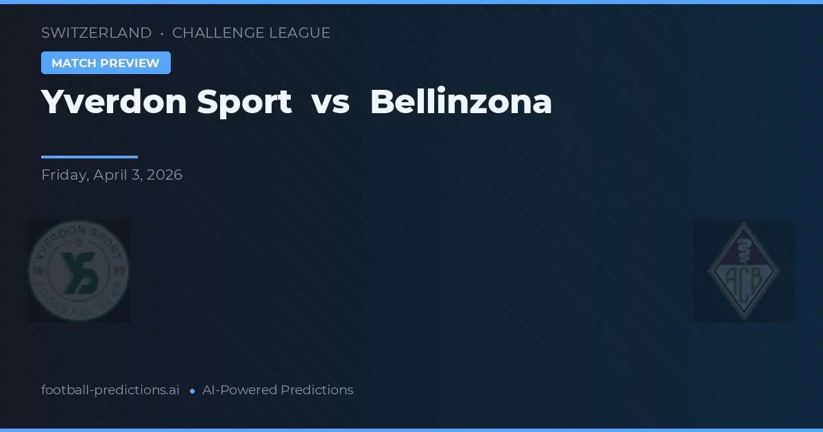 Yverdon Sport vs Bellinzona — pronóstico y previa del partido