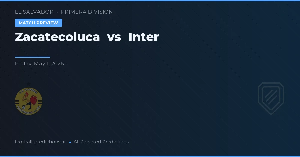 Zacatecoluca vs Inter — pronóstico y previa del partido