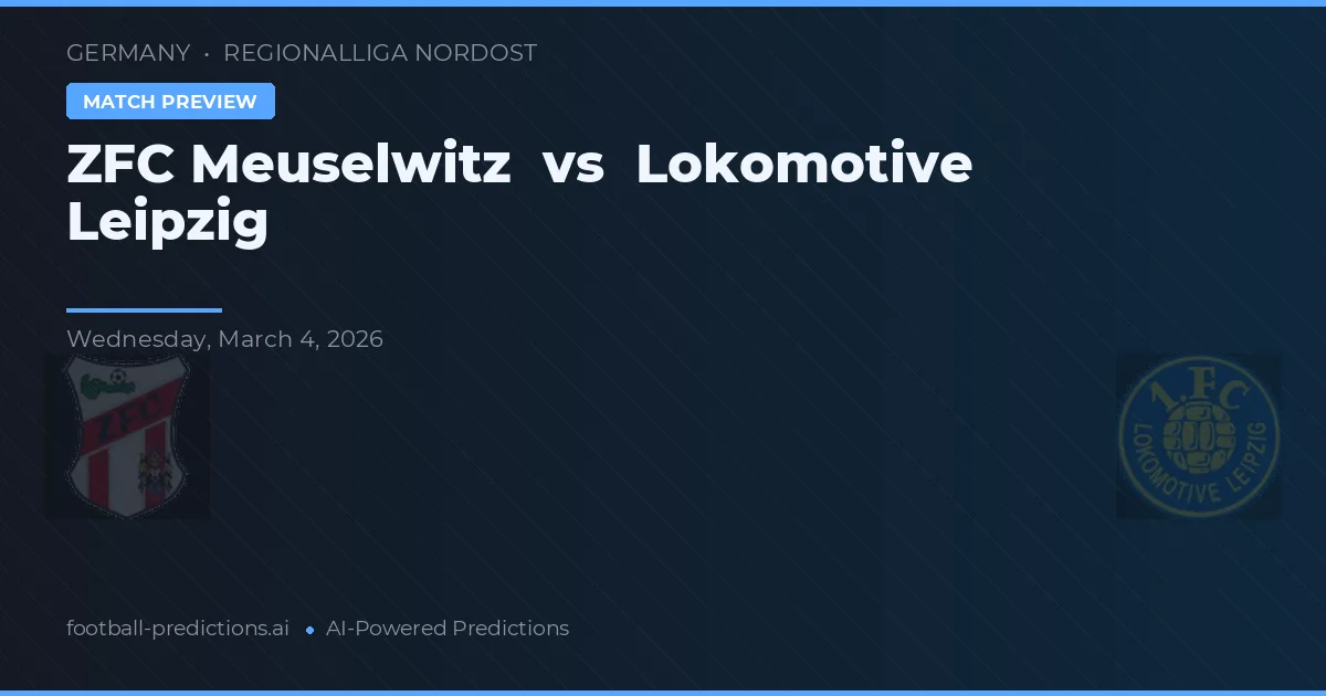 ZFC Meuselwitz vs Lokomotiv Leipzig — pronóstico y previa del partido