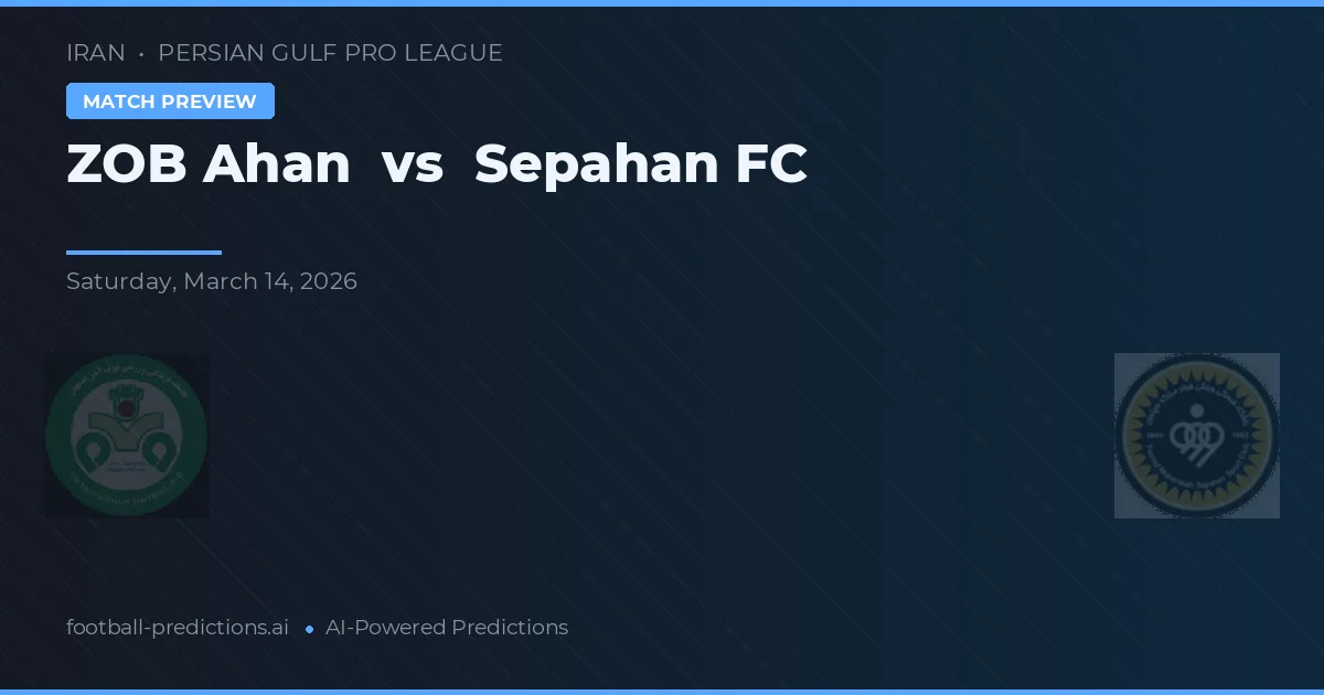 ZOB Ahan vs Sepahan FC — pronóstico y previa del partido