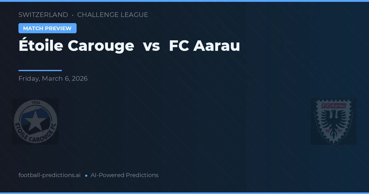 Étoile Carouge vs FC Aarau — pronóstico y previa del partido