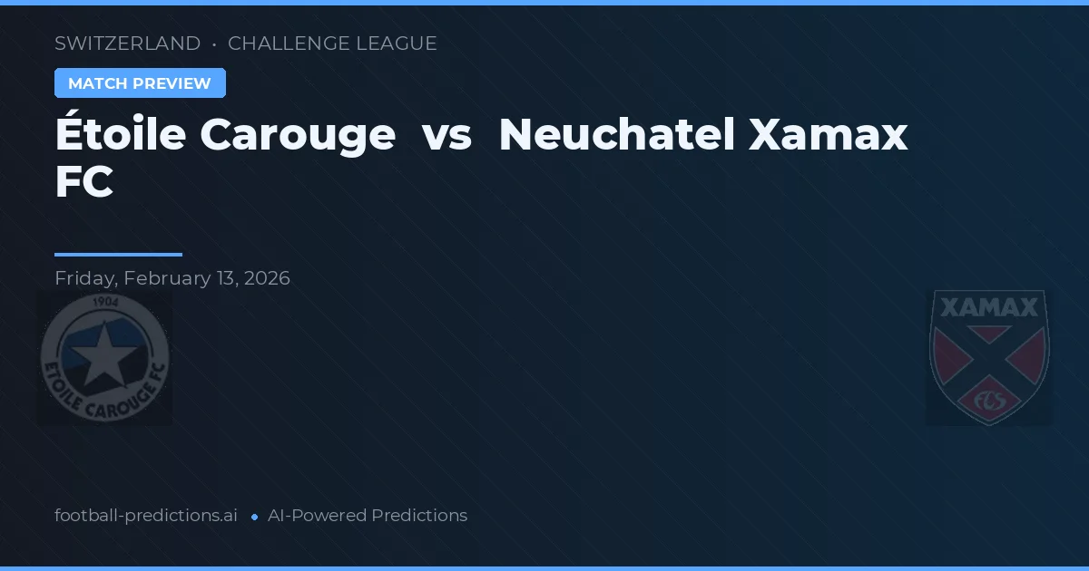Étoile Carouge vs Neuchâtel Xamax FC — pronóstico y previa del partido