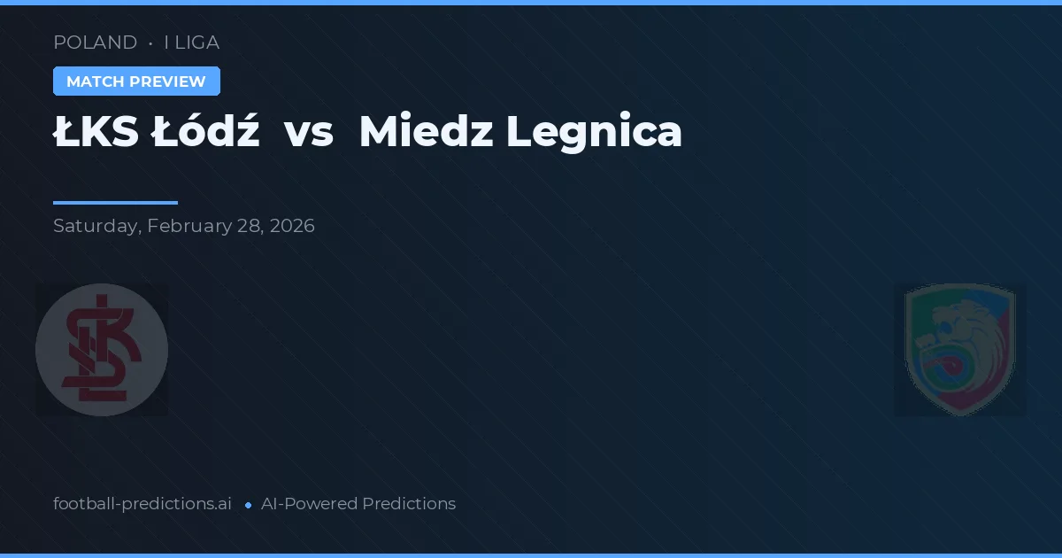 ŁKS Łódź vs Miedź Legnica — pronóstico y previa del partido