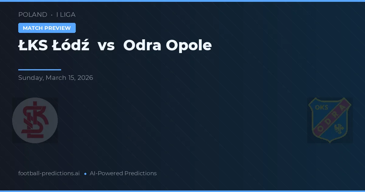 ŁKS Łódź vs Odra Opole — pronóstico y previa del partido