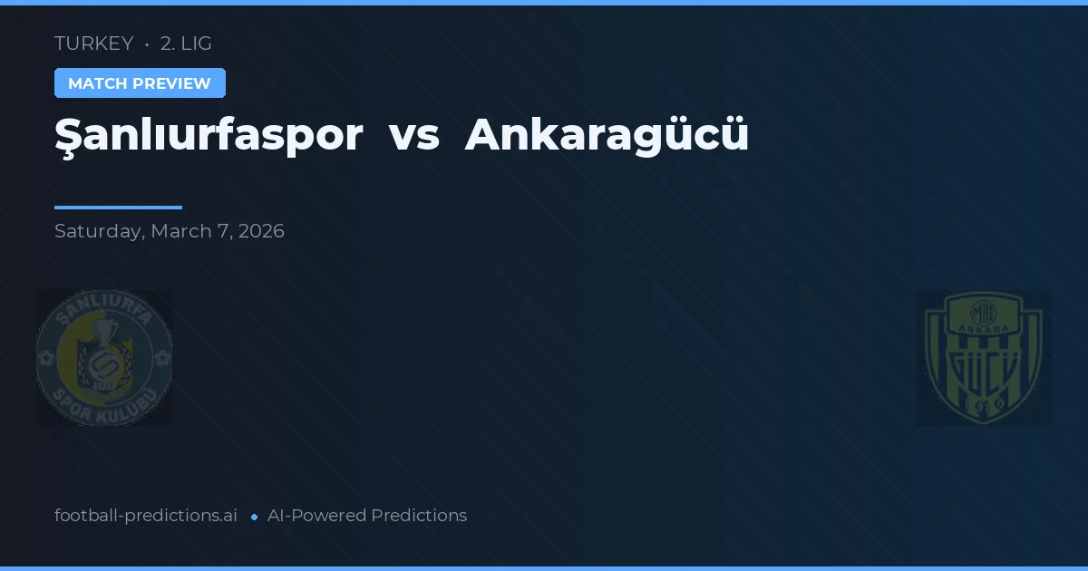 Şanlıurfaspor vs Ankaragücü — pronóstico y previa del partido