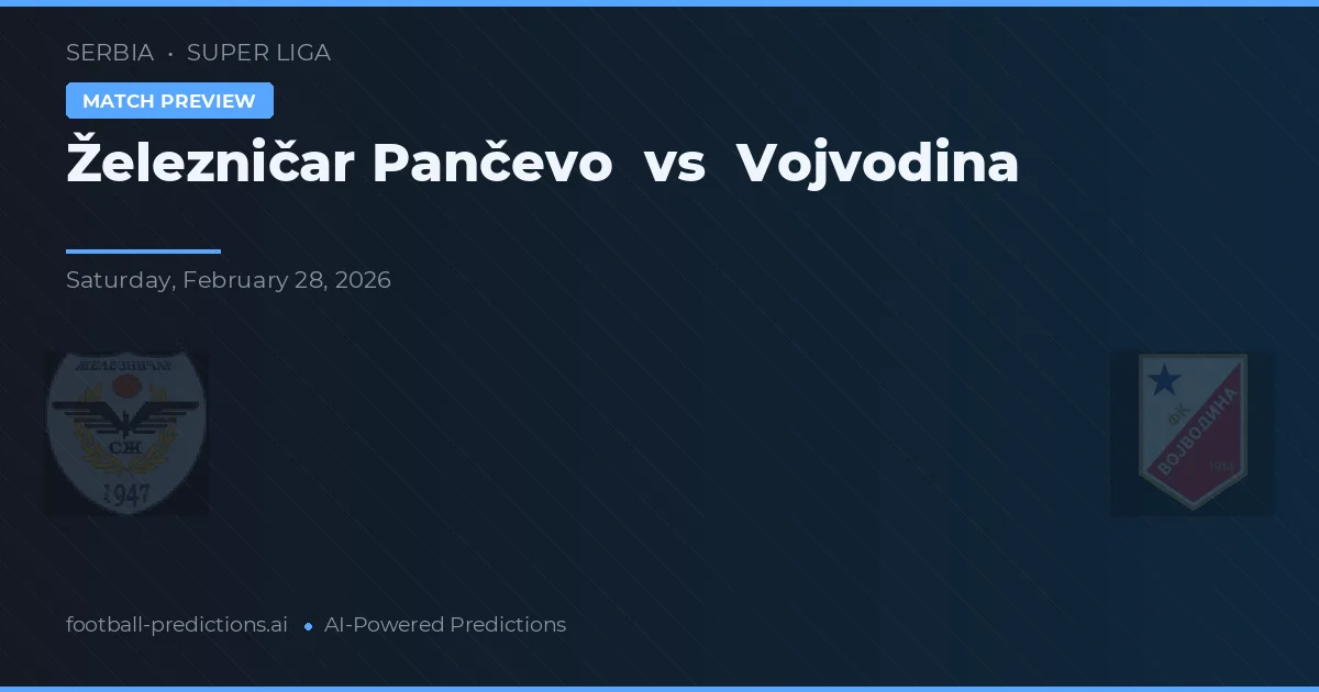 Železničar Pančevo vs Vojvodina — pronóstico y previa del partido