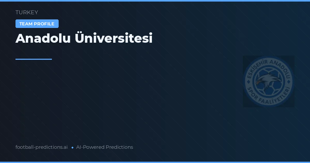 Universidad de Anadolu Pronósticos y estadísticas