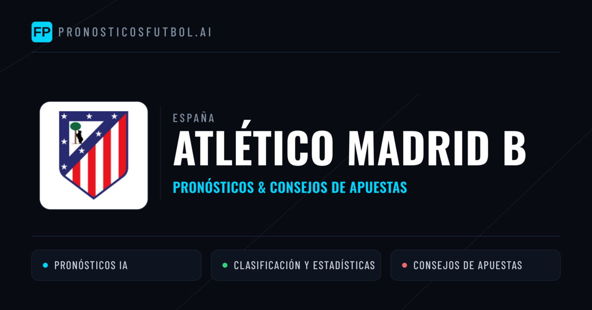 Atlético Madrid B Pronósticos y estadísticas