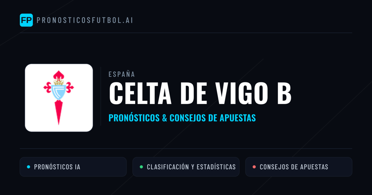 Celta de Vigo B Pronósticos y estadísticas