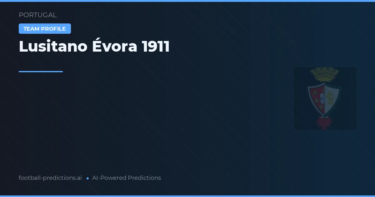 Lusitano Évora 1911 Pronósticos y estadísticas