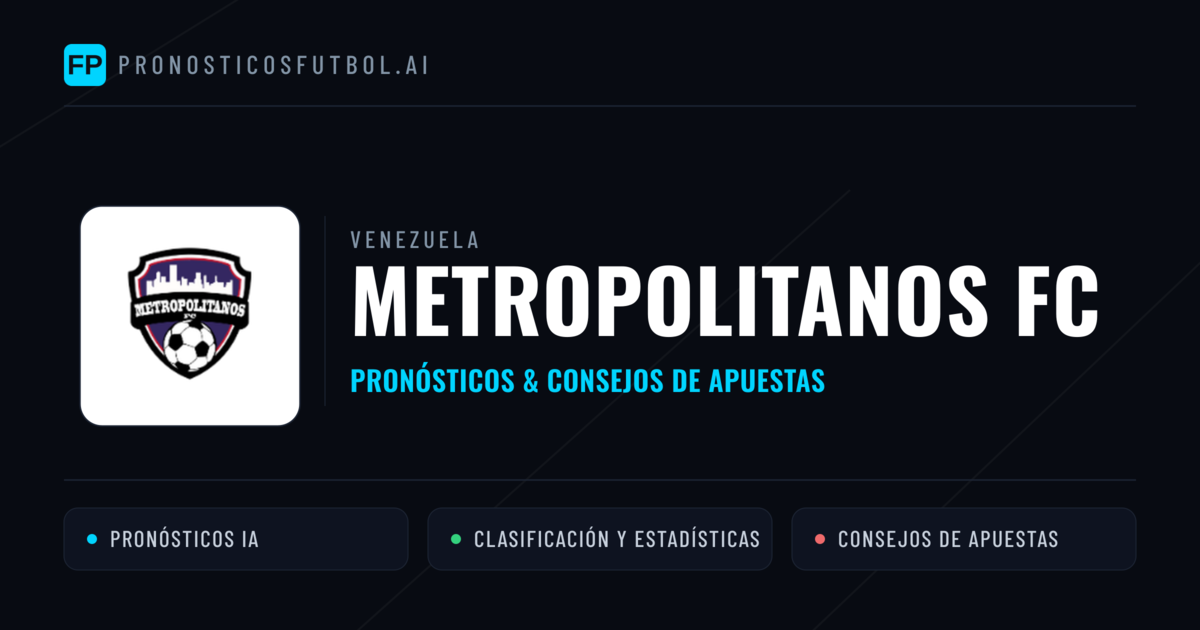 Metropolitanos FC Pronósticos y estadísticas