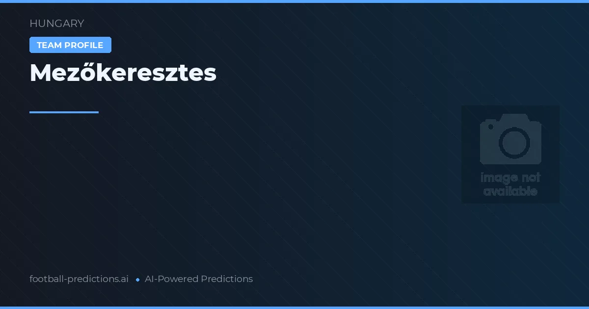 Mezőkeresztes Pronósticos y estadísticas